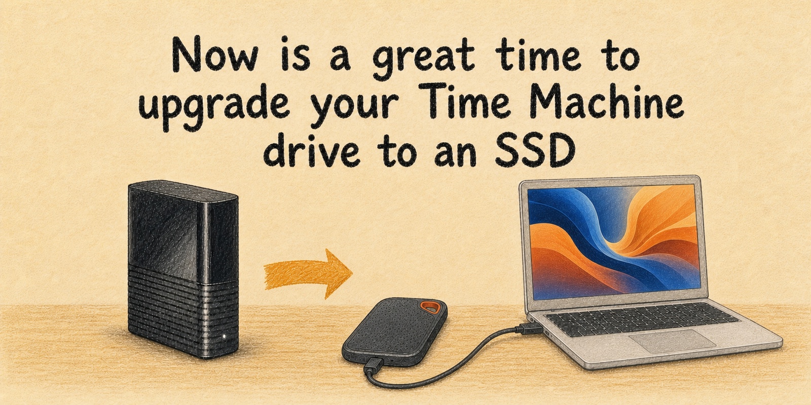 Colored-pencil illustration of an upright desktop backup drive changing to a rugged portable SSD connected to a laptop beneath the headline Now is a great time to upgrade your Time Machine drive to an SSD.
