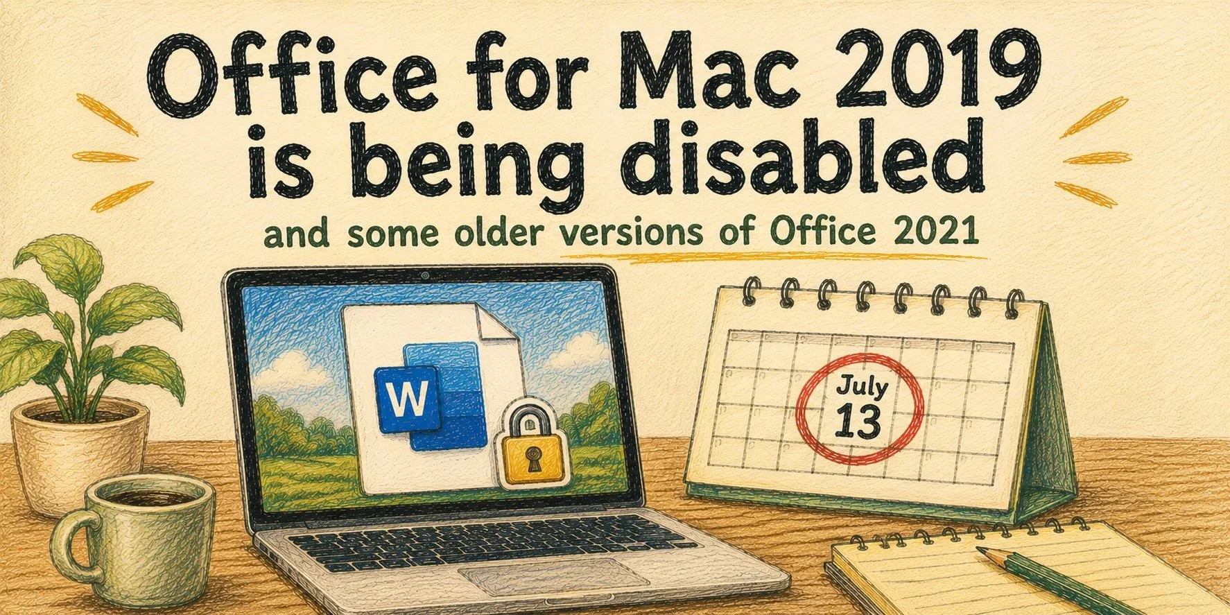 A colored pencil sketch of a computer showing a word document with a padlock next to a calendar with July 13 circled in red. The caption says "Office for Mac 2019 is being disabled, and some older version of Office 2021"